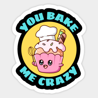 You Bake Me Crazy | Baker Pun Sticker